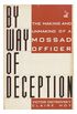 By Way of Deception/the Making and Unmaking of a Mossad Officer