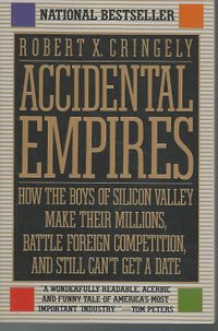 Accidental Empires: How the Boys of Silicon Valley Make Their Millions, Battle Foreign Competition, and Still Can