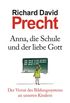Anna, die Schule und der liebe Gott: Der Verrat des Bildungssystems an unseren Kindern (German Edition)