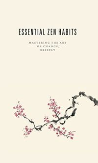 Essential Zen Habits: Mastering the Art of Change, Briefly (English Edition)