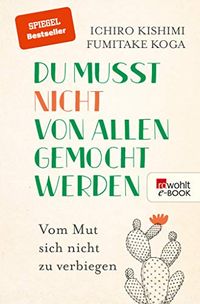 Du musst nicht von allen gemocht werden: Vom Mut, sich nicht zu verbiegen (German Edition)