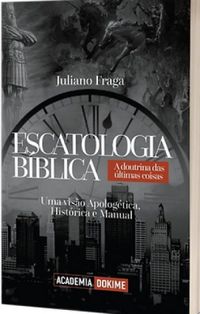 Escatologia Bblica - A doutrina das ltimas coisas