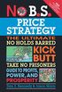 No B.S. Price Strategy: The Ultimate No Holds Barred Kick Butt Take No Prisoner Guide to Profits, Power, and Prosperity (English Edition)