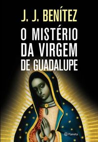O Mistrio da Virgem de Guadalupe