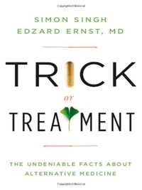 Trick or Treatment - The Undeniable Facts about Alternative Medicine