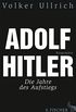 Adolf Hitler: Die Jahre des Aufstiegs 1889 - 1939 Biographie (Adolf Hitler. Biographie 1) (German Edition)