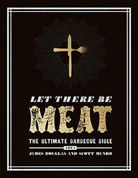 Let There Be Meat: The Ultimate Barbecue Bible (English Edition)