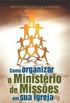 Como Organizar o Ministério de Missões em Sua Igreja