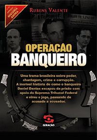 Operao banqueiro: As provas secretas do caso Satiagraha (Histria Agora)