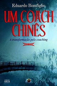Um Coach Chins. A Transformao Pelo Coaching