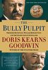 The Bully Pulpit: Theodore Roosevelt, William Howard Taft, and the Golden Age of Journalism (English Edition)