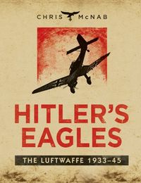 Hitlers Eagles: The Luftwaffe 193345 (English Edition)