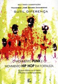 Sutil Diferena: O Movimento Punk e o Movimento Hip Hop em Fortaleza