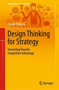 Design Thinking for Strategy: Innovating Towards Competitive Advantage (Management for Professionals) (English Edition)
