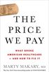 The Price We Pay: What Broke American Health Care--and How to Fix It (English Edition)