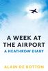 A Week at the Airport: A Heathrow Diary