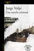 Una novela criminal (Premio Alfaguara de novela 2018) (Spanish Edition)