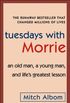 Tuesdays with Morrie: An Old Man, a Young Man, and Life