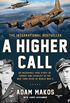 A Higher Call: An Incredible True Story of Combat and Chivalry in the War-Torn Skies of World War II (English Edition)