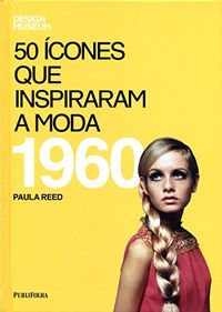 Cinquenta cones Que Inspiraram a Moda. 1960