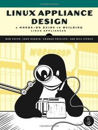 Linux Appliance Design - A Hands-On Guide to Building Linux Applications