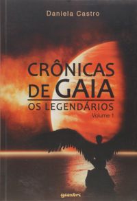 Os Legendrios - Volume 1. Srie Crnicas de Gaia