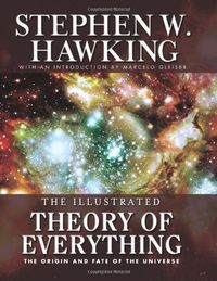 The Illustrated Theory of Everything: The Origin and Fate of the Universe