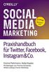 Social Media Marketing - Praxishandbuch fr Twitter, Facebook, Instagram & Co.: Mit Beitrgen von Thomas Schwenke, Wibke Ladwig und Tamar Weinberg