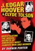 J. Edgar Hoover and Clyde Tolson: Investigating the Sexual Secrets of America