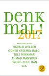Denk mal! 2017: Anregungen von Harald Welzer, Gner Yasemin Balci, Nils Minkmar, Ahmad Mansour, Byung-Chul Han u.a. (German Edition)