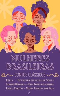 Mulheres Brasileiras: (Contos Clssicos)