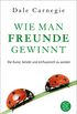 Wie man Freunde gewinnt: Die Kunst, beliebt und einflussreich zu werden (German Edition)