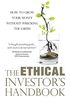 The Ethical Investors Handbook: How to grow your money without wrecking the Earth (English Edition)