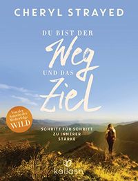 Du bist der Weg und das Ziel: Schritt fr Schritt zu innerer Strke (German Edition)