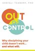 Out of Control: Why Disciplining Your Child Doesn