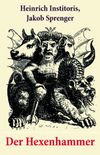 Der Hexenhammer: Ein Werk zur Legitimation der Hexenverfolgung, das der Dominikaner Heinrich Kramer (lat. Henricus Institoris) im Jahre 1486 verffentlichte (German Edition)