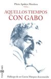 Aquellos Tiempos Con Gabo