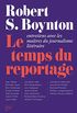 Le Temps du reportage: Entretiens avec les matres du journalisme littraire (French Edition)