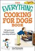 The Everything Cooking for Dogs Book: 100 quick and easy healthy recipes your dog will bark for! (Everything) (English Edition)