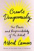 Create Dangerously: The Power and Responsibility of the Artist (English Edition)