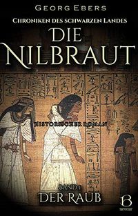Die Nilbraut. Historischer Roman. Band 1: Der Raub (Chroniken des Schwarzen Landes 20) (German Edition)