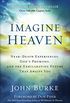 Imagine Heaven: Near-Death Experiences, God