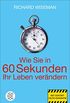 Wie Sie in 60 Sekunden Ihr Leben verndern (German Edition)