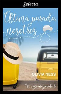 ltima parada, nosotros (Un viaje inesperado 3) (Spanish Edition)