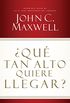 Qu tan alto quiere llegar?: Determine su xito cultivando la actitud correcta (Spanish Edition)