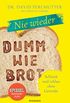 Nie wieder - Dumm wie Brot: Schlank und schlau ohne Getreide (German Edition)