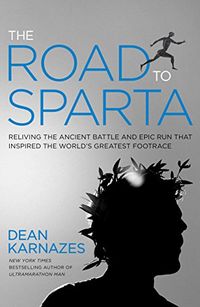 The Road to Sparta: Reliving the Ancient Battle and Epic Run That Inspired the World