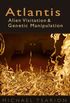Atlantis, Alien Visitation and Genetic Manipulation (English Edition)