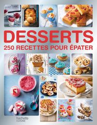 Desserts: 250 recettes pour pater