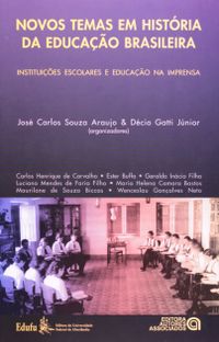 Novos Temas em Histria da Educao Brasileira. Instituies Escolares e Educao na Imprensa